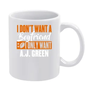 I Don't Want Boyfriend I Want Aj Green Cincinnati Football Funny T Shi White Mug
