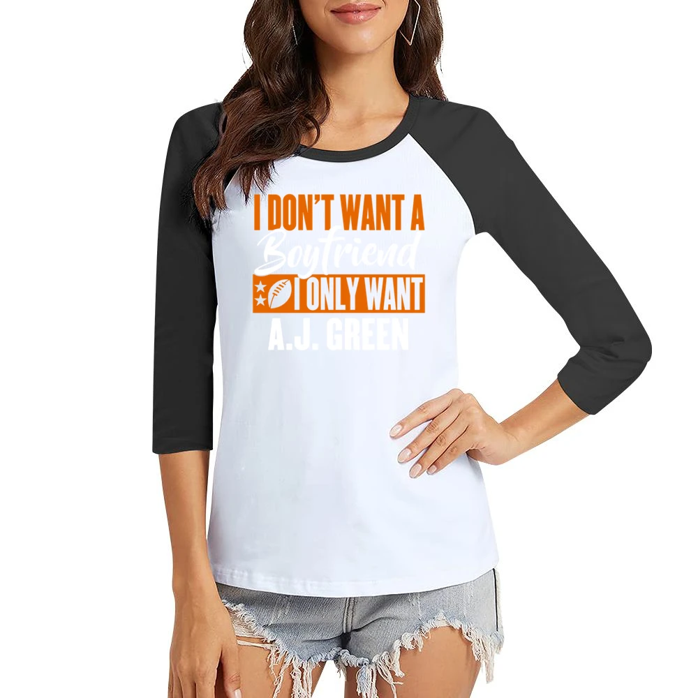 I Don't Want Boyfriend I Want Aj Green Cincinnati Football Funny T Shi Women Ladies 3-4 Sleeve T-Shirt