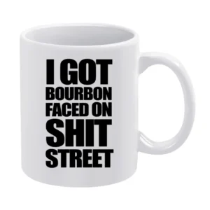 I Got Bourbon Faced On Shit Street Funny Popular Graphic Tee Shirt White Mug