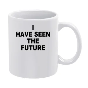 I Have Seen The Future Cute Fun Graphic Tee Shirt White Mug