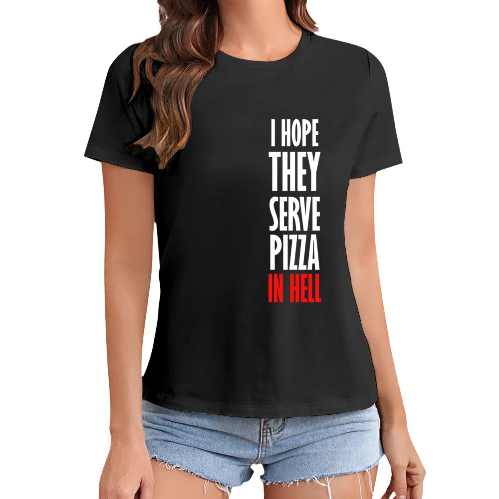 I Hope They Serve Pizza In Hell Funny Food Asian Size Women Ladies T-shirt
