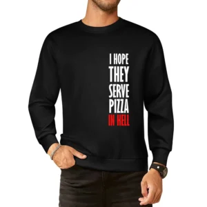 I Hope They Serve Pizza In Hell Funny Food European Size Pullover Sweater