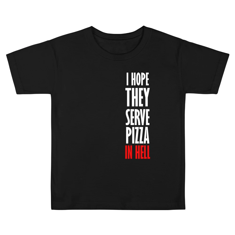 I Hope They Serve Pizza In Hell Funny Food Kids Boys Girls T-Shirt