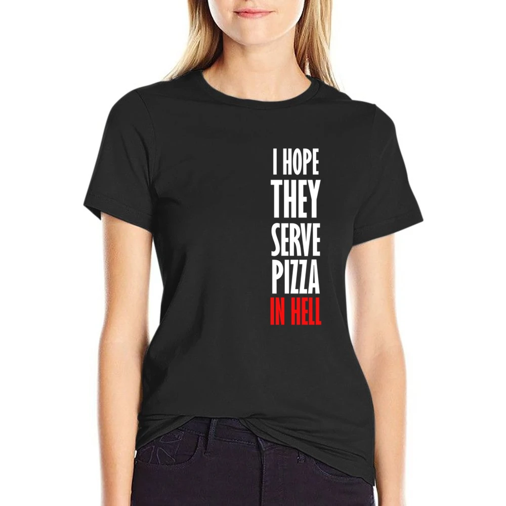 I Hope They Serve Pizza In Hell Funny Food US Size Women Ladies T-shirt