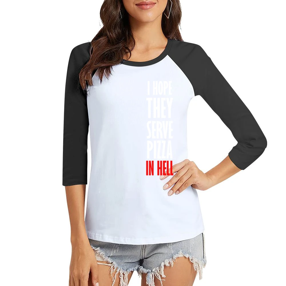 I Hope They Serve Pizza In Hell Funny Food Women Ladies 3-4 Sleeve T-Shirt