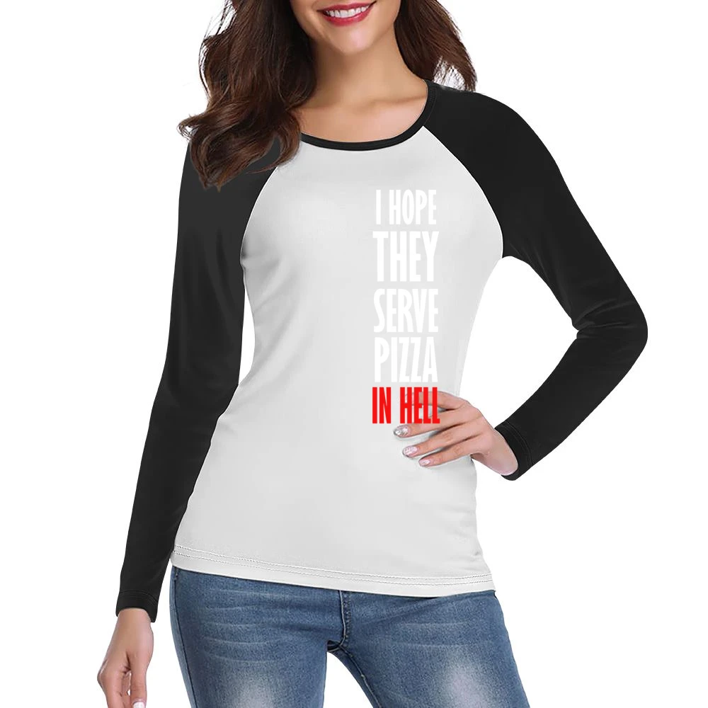 I Hope They Serve Pizza In Hell Funny Food Women Ladies Long Sleeve T-Shirt