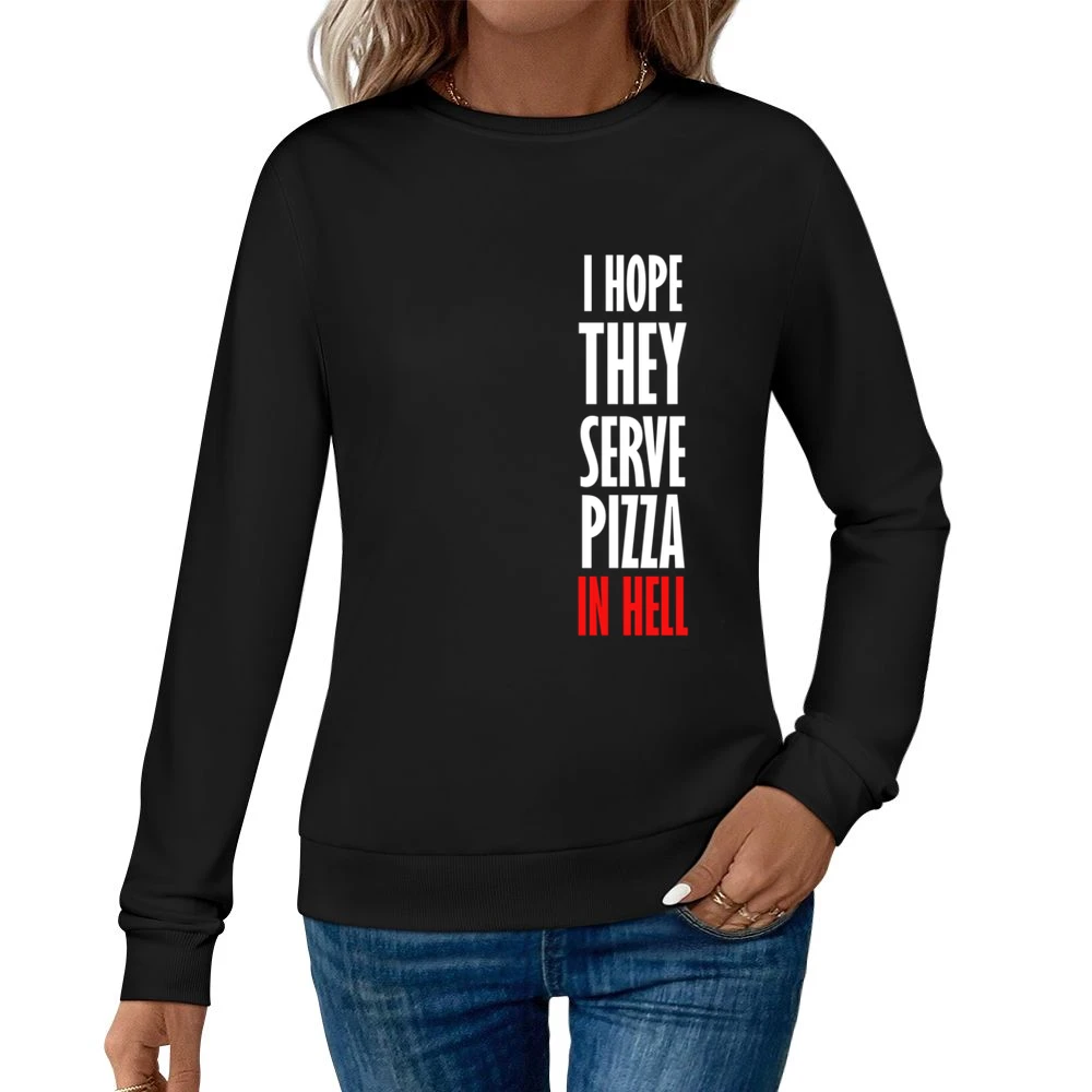 I Hope They Serve Pizza In Hell Funny Food Women Pullover Sweatshirt