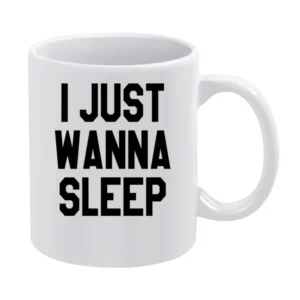 I Just Wanna Sleep Funny Tee Shirt White Mug