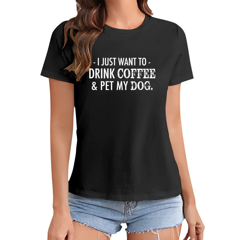 I Just Want To Drink Coffee And Pet My Dog Funny Graphic Asian Size Women Ladies T-shirt