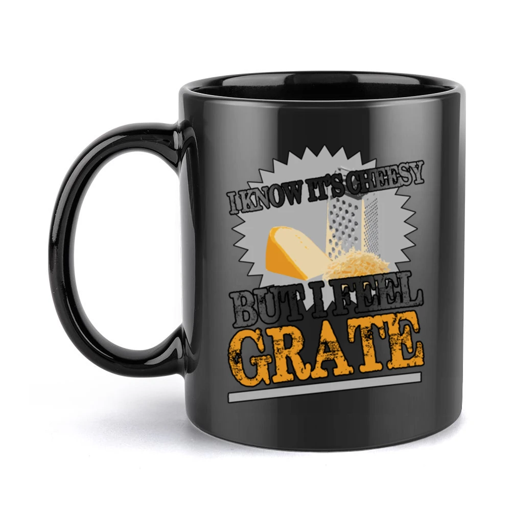 I Know Its Cheesy But I Feel Grate Funny Great Pun Graphic Black Mug