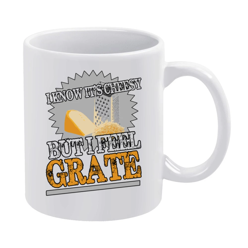 I Know Its Cheesy But I Feel Grate Funny Great Pun Graphic White Mug