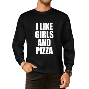 I Like Girls And Pizza Funny Food Lovers Graphic Tee Shirt European Size Pullover Sweater