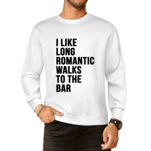 I Like Long Romantic Walks To The Bar Funny Graphic Party European Size Pullover Sweater