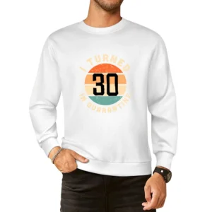 I Turned 30 In Quarantine Funny Birthday Gift European Size Pullover Sweater