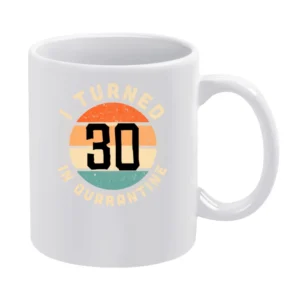 I Turned 30 In Quarantine Funny Birthday Gift White Mug
