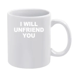 I Will Unfriend Funny Social Media Graphic Tee Shirt White Mug