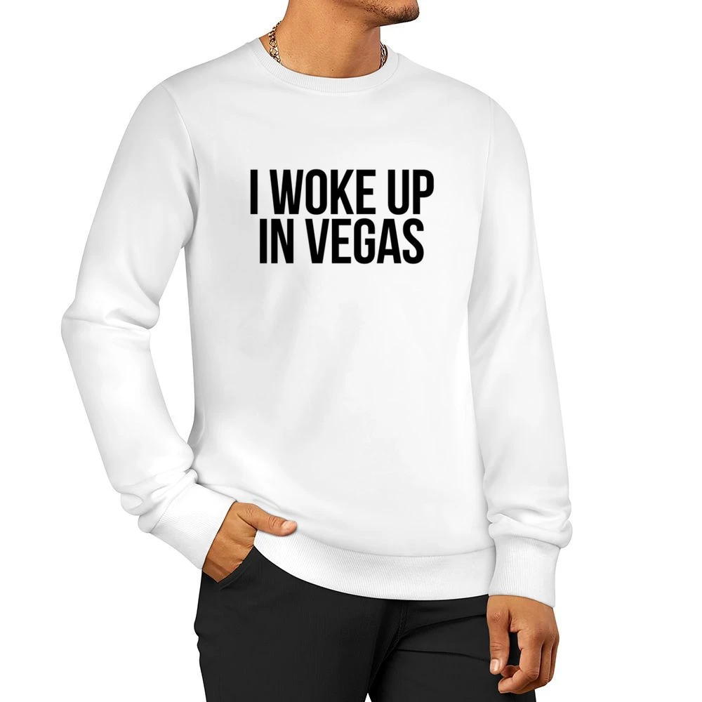 I Woke Up In Vegas Funny Los Vegas Nevada Party Hangover Bachelorette Men Pullover Sweatshirt