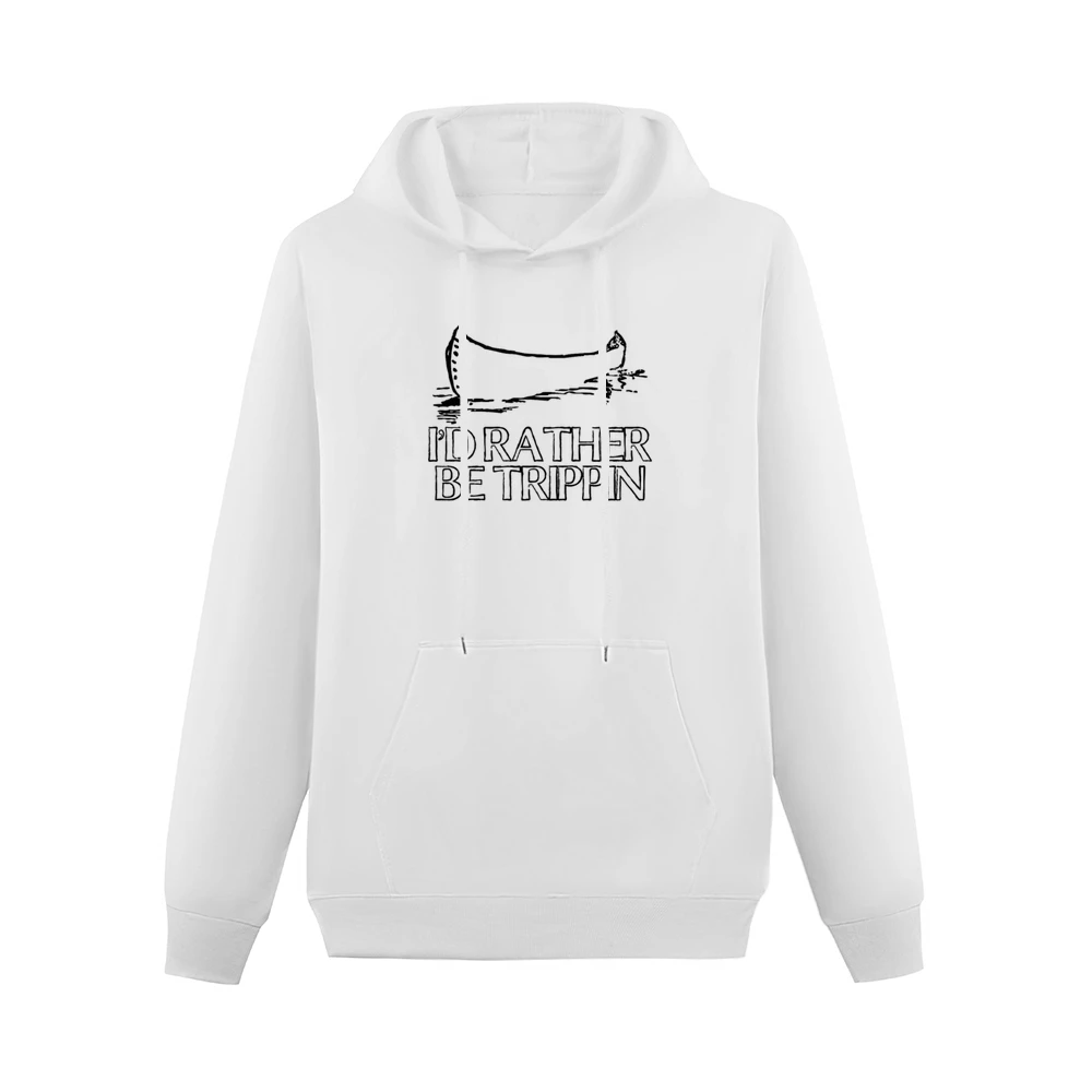 I Would Rather Be Trippin Funny Camping Canoe Trip Men Hoodie With Pocket