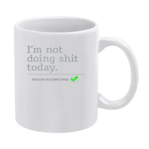 I am not doing shit today - mission accomplished White Mug