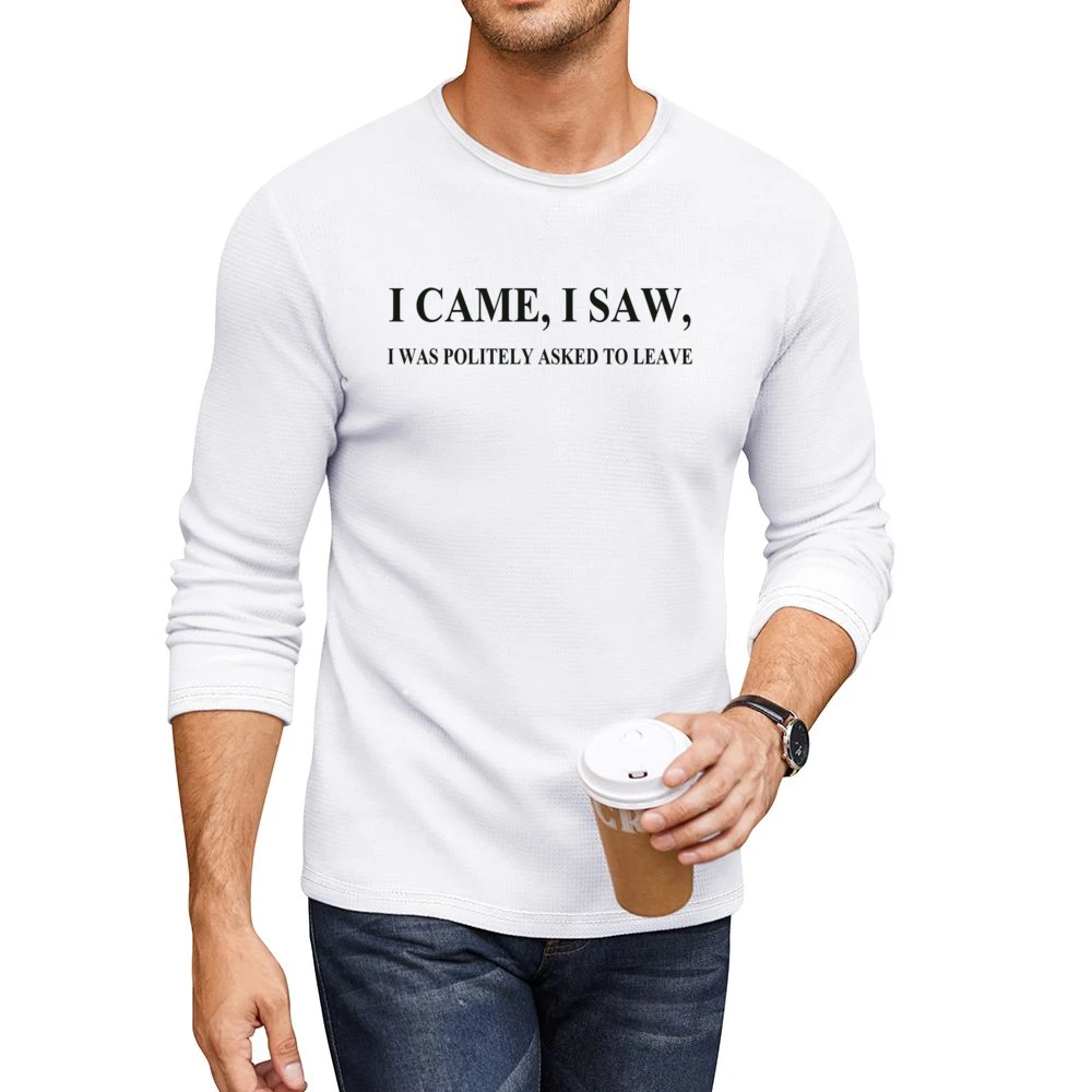 I came I saw i was politely asked to leave funny Men CrewNeck Long Sleeve T-Shirt