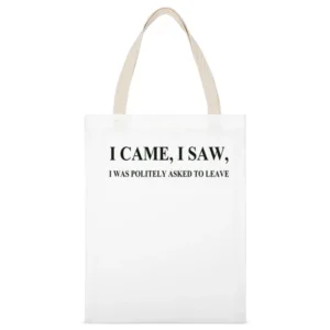 I came I saw i was politely asked to leave funny White Canvas Tote Shopping Bag