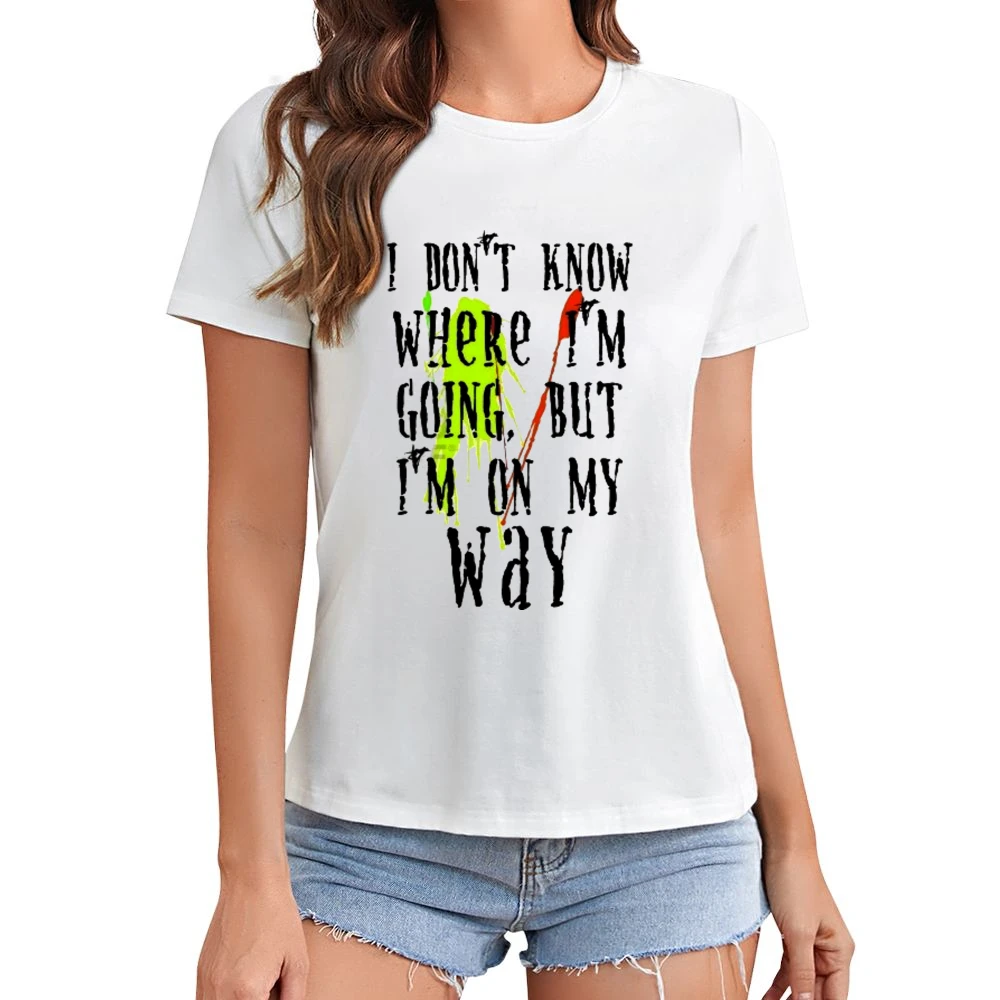 I don't know where I'm going but I'm on my way Asian Size Women Ladies T-shirt