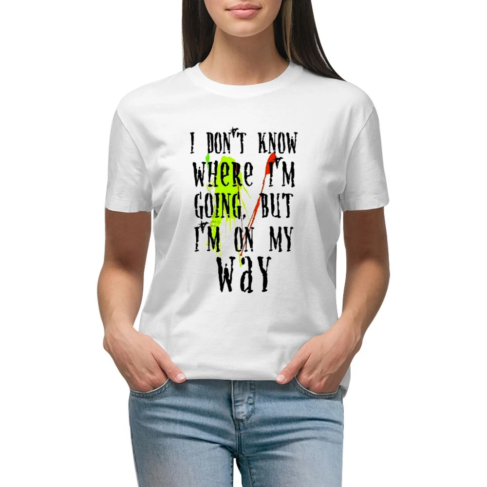 I don't know where I'm going but I'm on my way Premium Women Ladies T-shirt