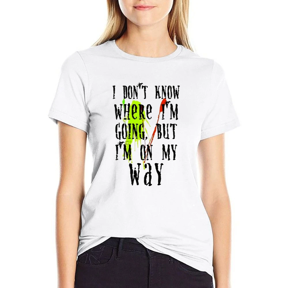 I don't know where I'm going but I'm on my way US Size Women Ladies T-shirt