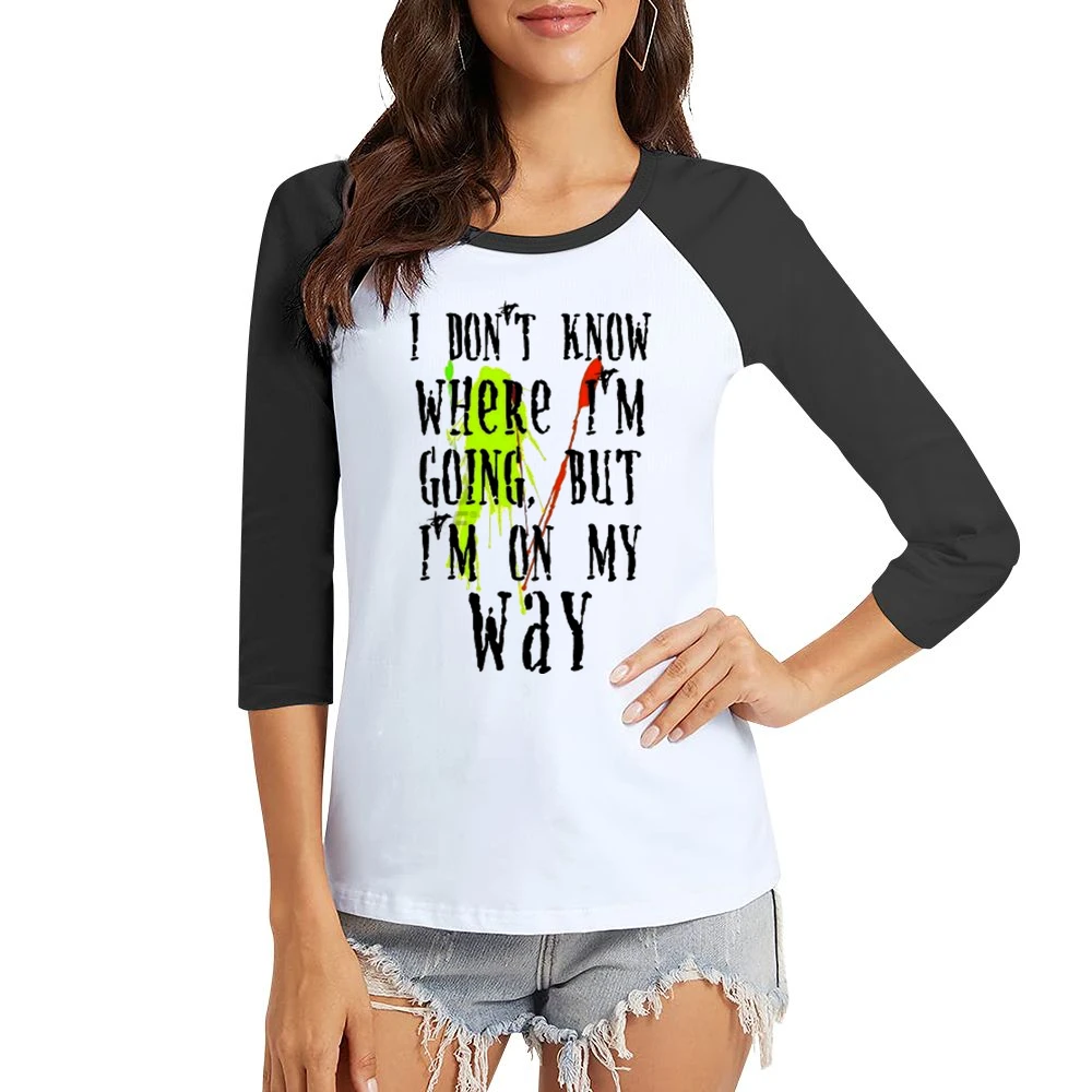 I don't know where I'm going but I'm on my way Women Ladies 3-4 Sleeve T-Shirt