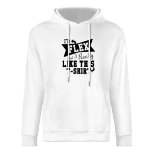Id Flex But I Really Like This Funny Tee Shirt European Size Men Hoodie