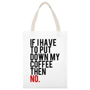 If I Have To Put Down My Coffee Then No Funny Tee Shirt White Canvas Tote Shopping Bag