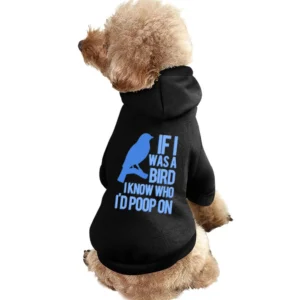 If I Was A Bird I Know Who I Would Poop On Funny Graphic Pet Apparel Clothes