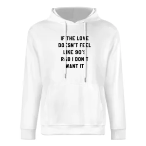 If Love Doesnt Feel Like 90s R & B I Dont Want It Fun Music T Shir European Size Men Hoodie