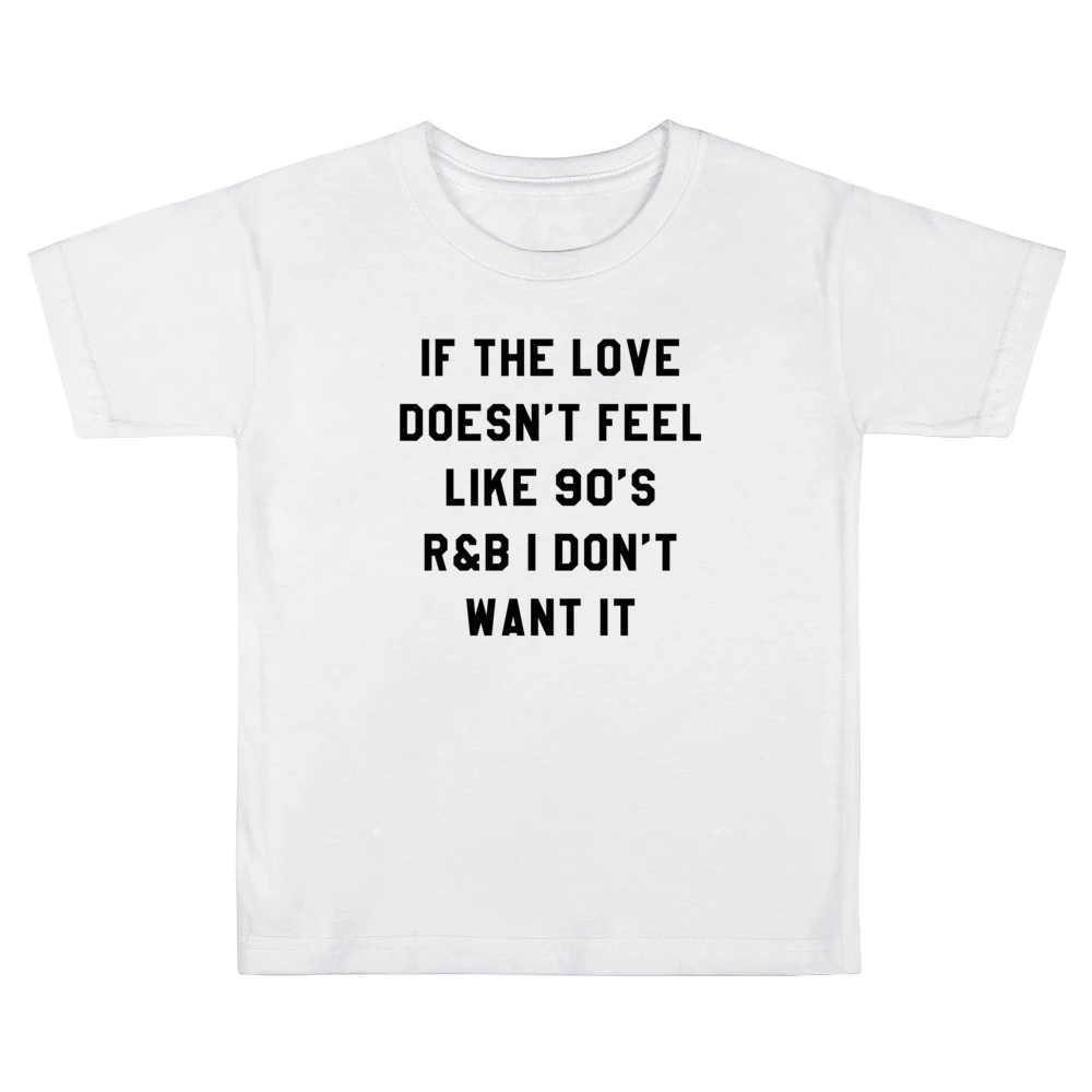 If Love Doesnt Feel Like 90s R & B I Dont Want It Fun Music T Shir Kids Boys Girls T-Shirt