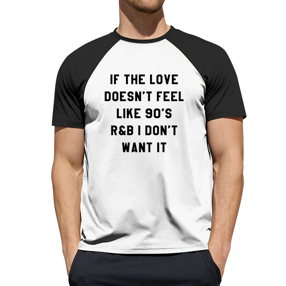 If Love Doesnt Feel Like 90s R & B I Dont Want It Fun Music T Shir Men Short Sleeve T-Shirt