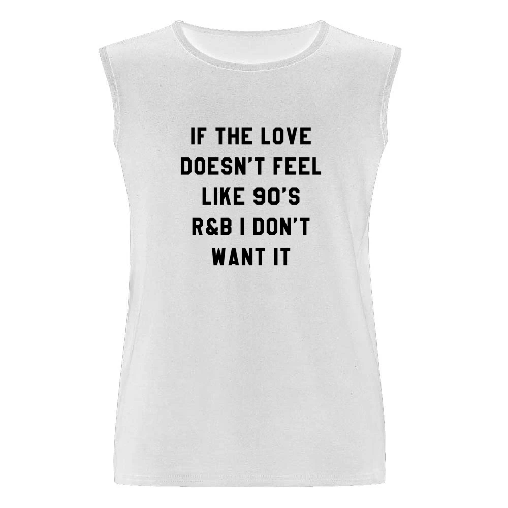 If Love Doesnt Feel Like 90s R & B I Dont Want It Fun Music T Shir Men Sleeveless T-Shirt