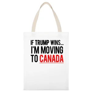 If Trump Wins Im Moving To Canada Fun Donald Political Election T Shir White Canvas Tote Shopping Bag