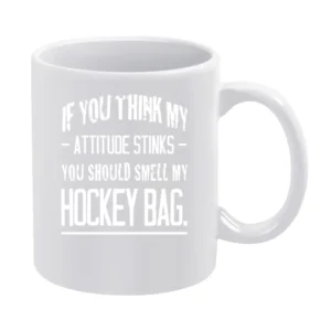 If You Think My Attitude Stinks You Should Smell My Hockey Bag Funny S White Mug
