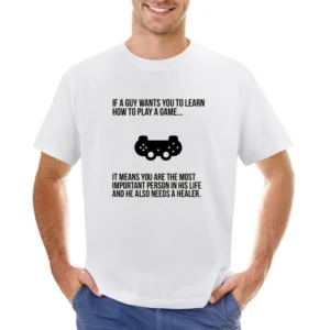 If a Guy wants you to learn play a game it's mean you are important an Asian Size Men T-Shirt