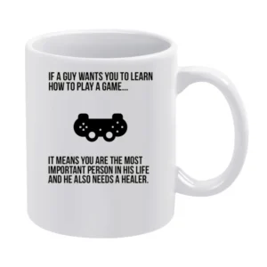 If a Guy wants you to learn play a game it's mean you are important an White Mug