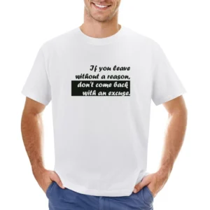 If you leave without a reason Asian Size Men T-Shirt