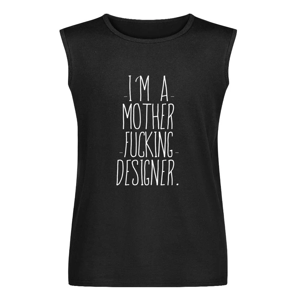Im A Mother Fucking Designer Fun Graphic Tee Shirt Men Sleeveless T-Shirt