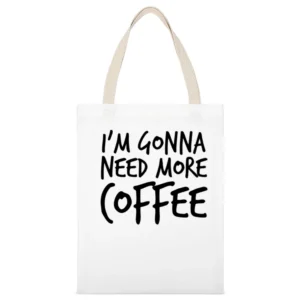 Im Gonna Need More Coffee Funny Caffeine White Canvas Tote Shopping Bag