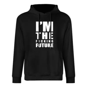 Im The Fucking Future Fun Graphic Grunge European Size Men Hoodie