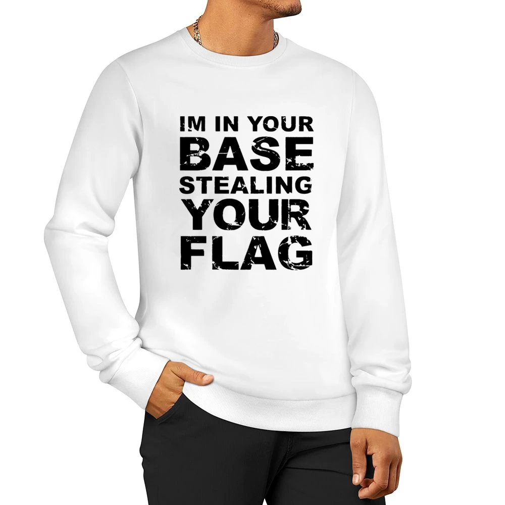 In Your Base Stealing Your Flag Funny Game Men Pullover Sweatshirt