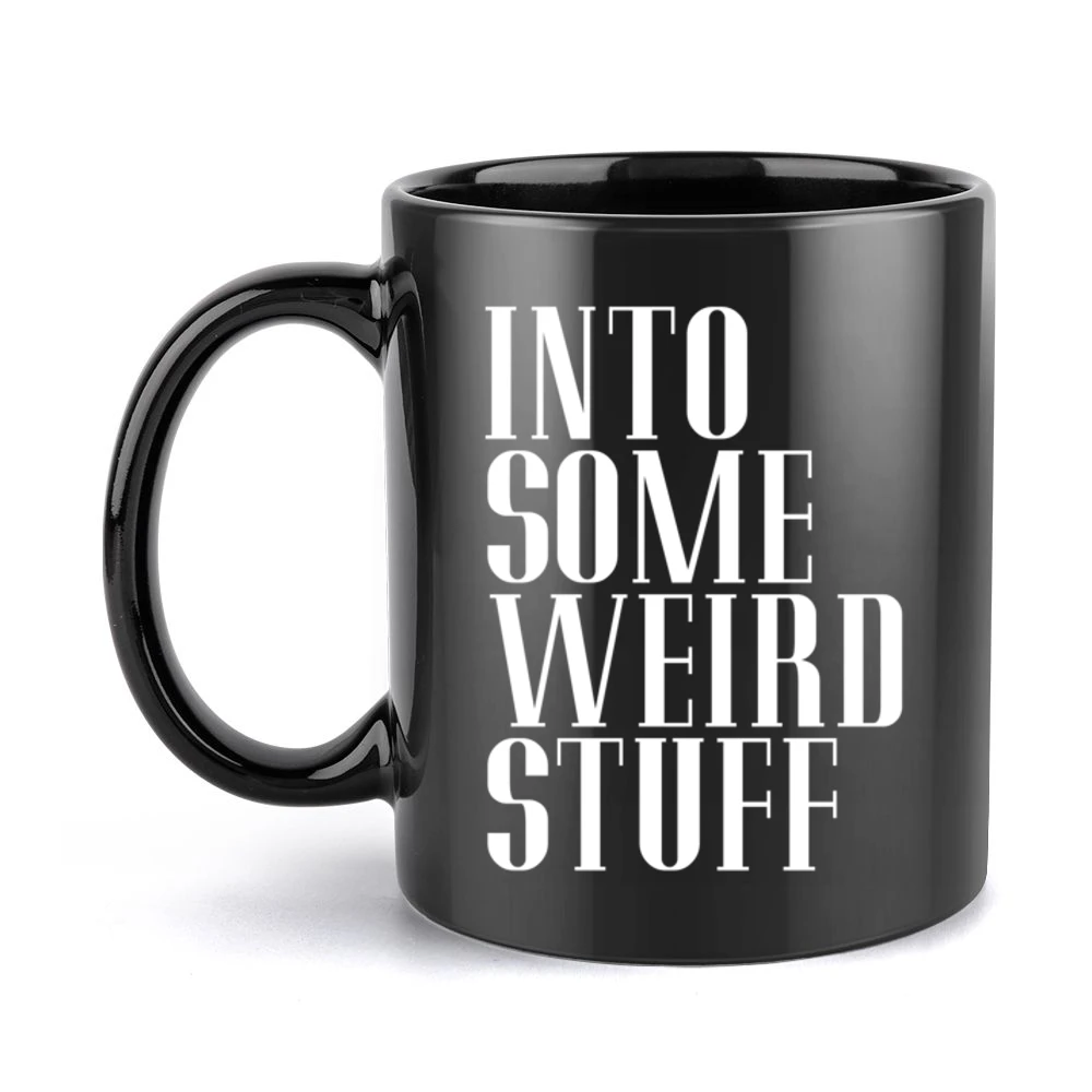 Into Some Weird Stuff Funny Graphic Black Mug