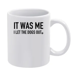 It Was Me I Let The Dogs Out Funny Graphic Popular Song Parody White Mug