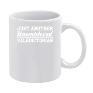 Just Another Unemployed Valedictorian Funny Education Graphic White Mug