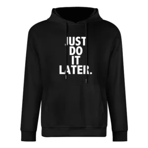 Just Do It Later Funny Parody Sports Graphic Tee Shirt European Size Men Hoodie