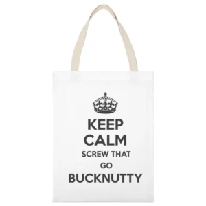 Keep Calm Screw That Go Bucknutty White Canvas Tote Shopping Bag